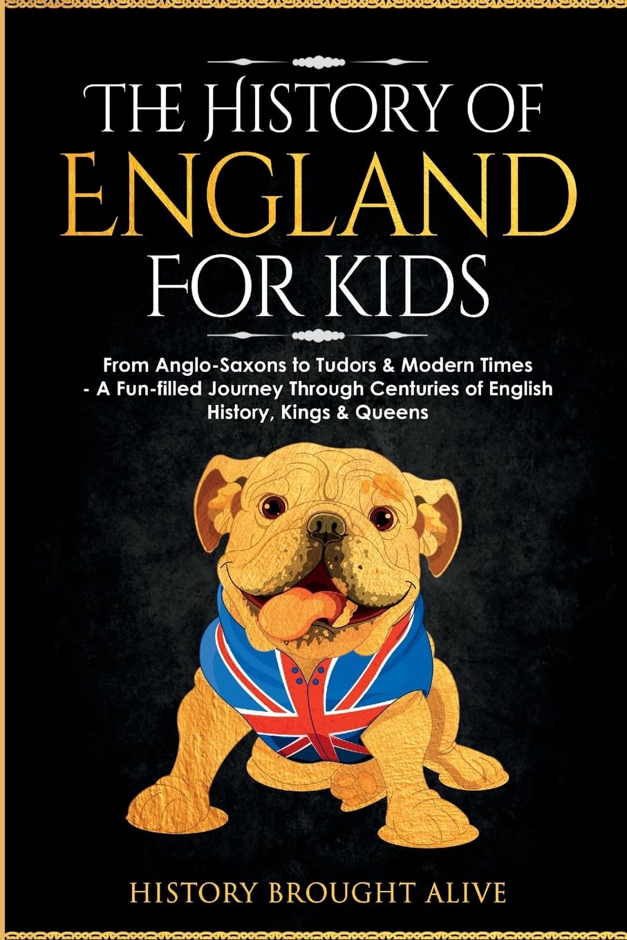 The History of England for Kids: From Anglo-Saxons to Tudors