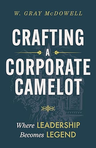 Crafting a Corporate Camelot: Where Leadership Becomes Legend