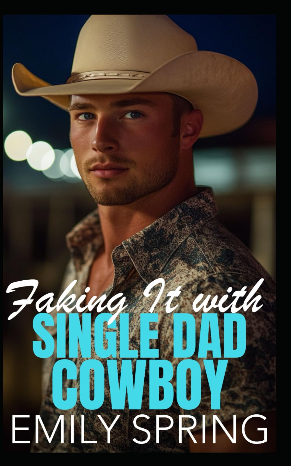 Faking It with Single Dad Cowboy: A Small-Town Single Parent Romance