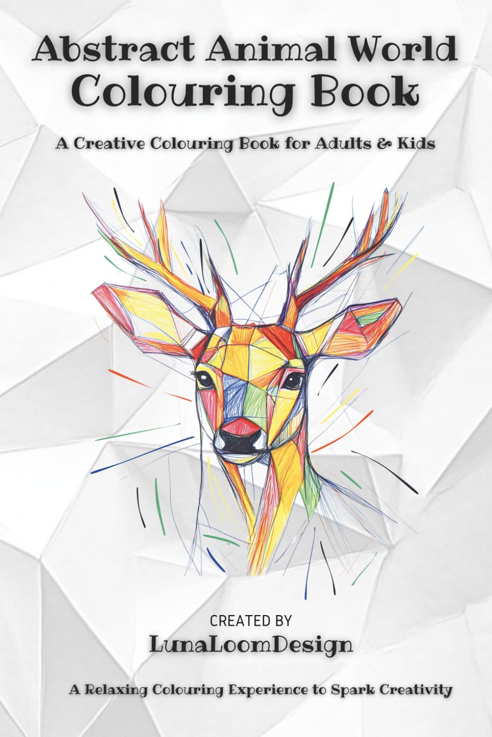 Abstract Animal World: Geometric Colouring Book for Adults & Children – Relaxing Anti-Stress Colouring Book for Creativity: Inspired by Nature, Reimagined through Art – Fascinating Animals to colour