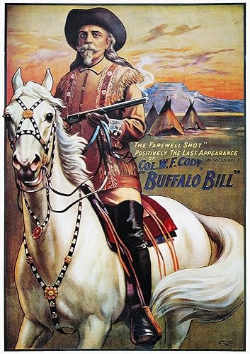 WF Cody Poster 1910 NThe Farewell ShotPositively The Last Apearance Of Col WF Cody (In The Saddle) A 1910 Poster For Buffalo Bill CodyS Wild West
