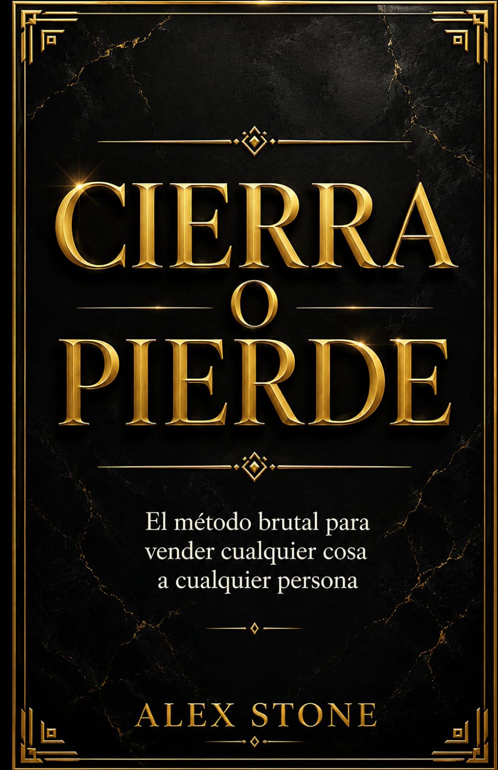 Cierra o Pierde: El método brutal para vender cualquier cosa a cualquier persona