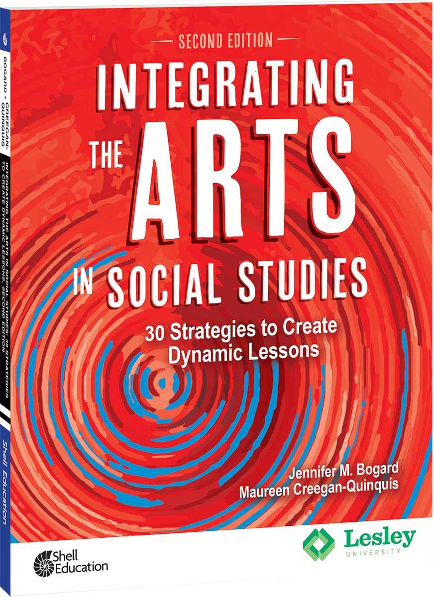 Shell Education Integrating the Arts in Social Studies: 30 Strategies to Create Dynamic Lessons, 2nd Edition (The Strategies to Integrate the Arts)