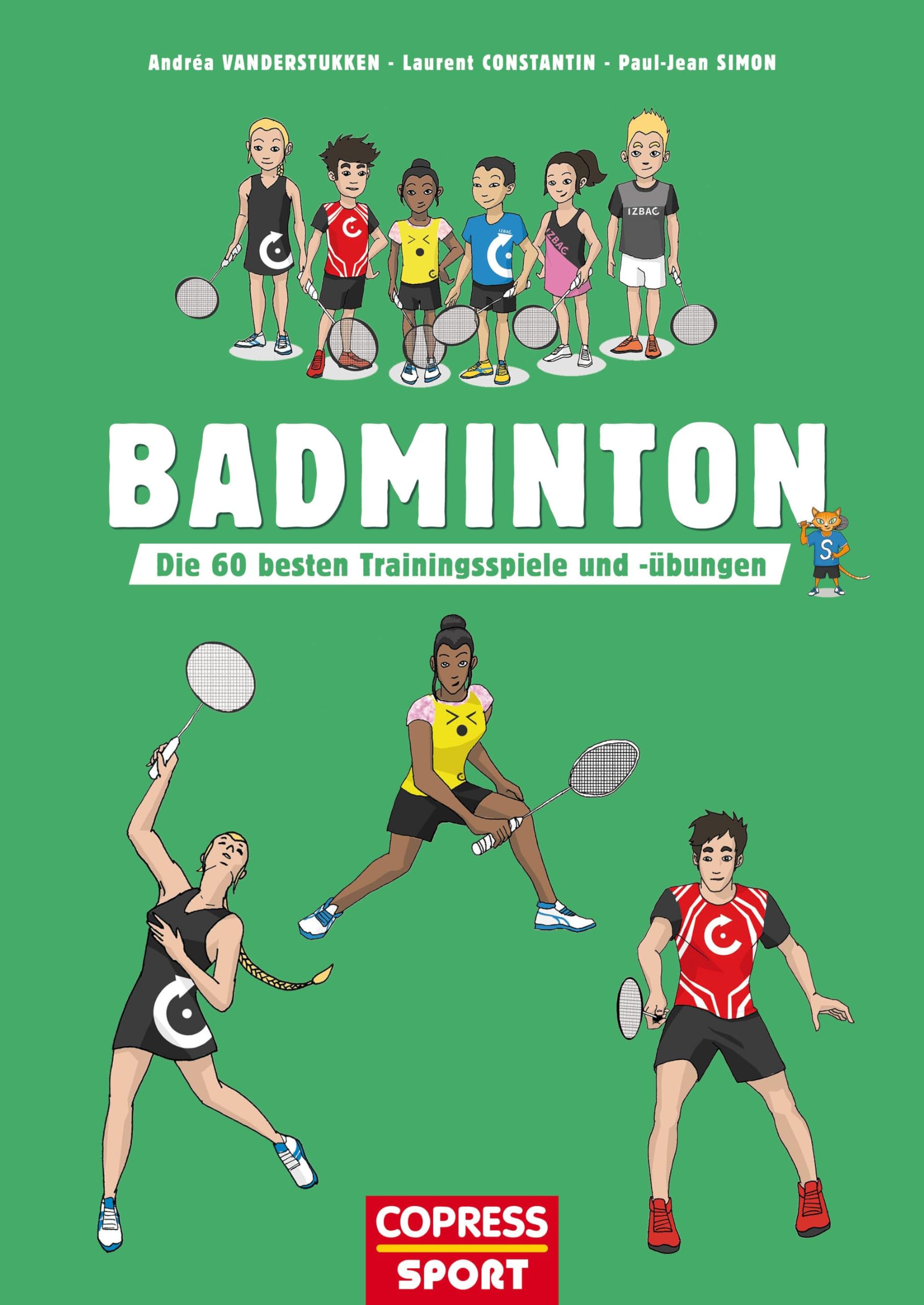Badminton. Die 60 besten Trainingsspiele und -übungen. Für Kinder & Erwachsene. Badminton-Training für Sportunterricht, Wettkampf und Freizeitsport. Technik und Taktik trainieren, Leistung steigern.