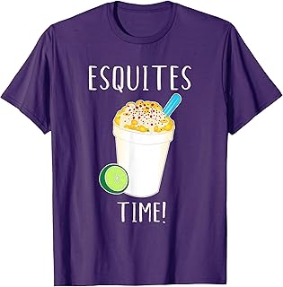 Esquites Time! Mexican food yummy corn Esquites T-Shirt