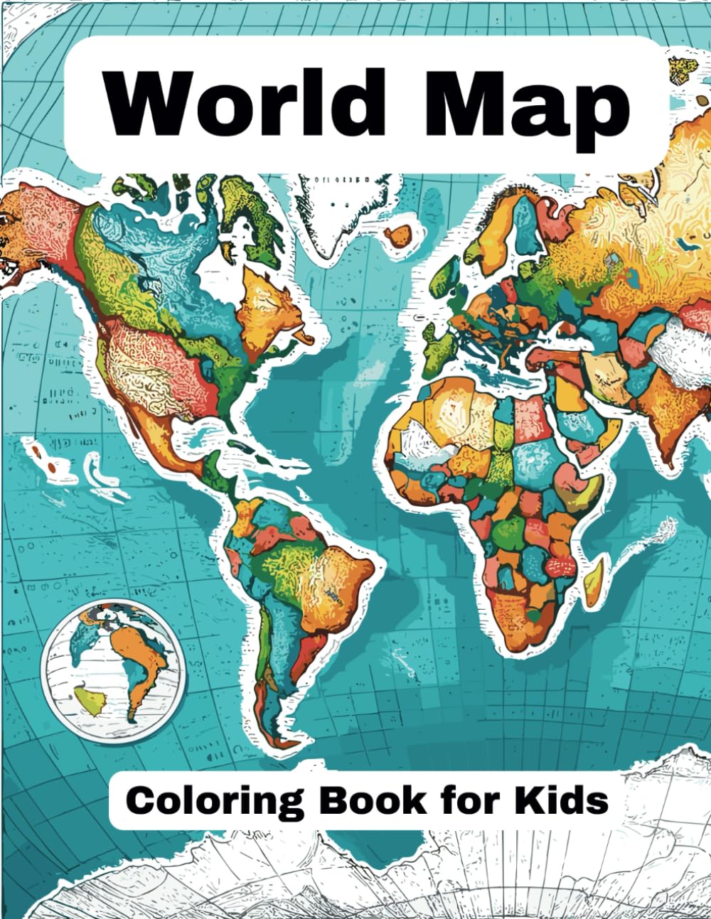 World Map coloring Book for Kids: Blank and outlined map of the world Continents, with borders and countries' names, blank and outlined map of 35 ... names, flags, population, and language.