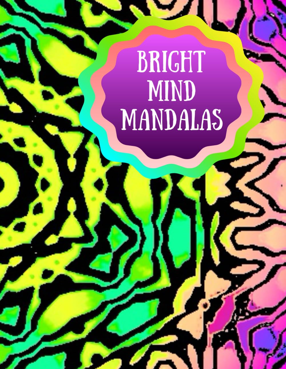 Bright Mind Mandala: Meditative Designs for Stress Relief and Focus