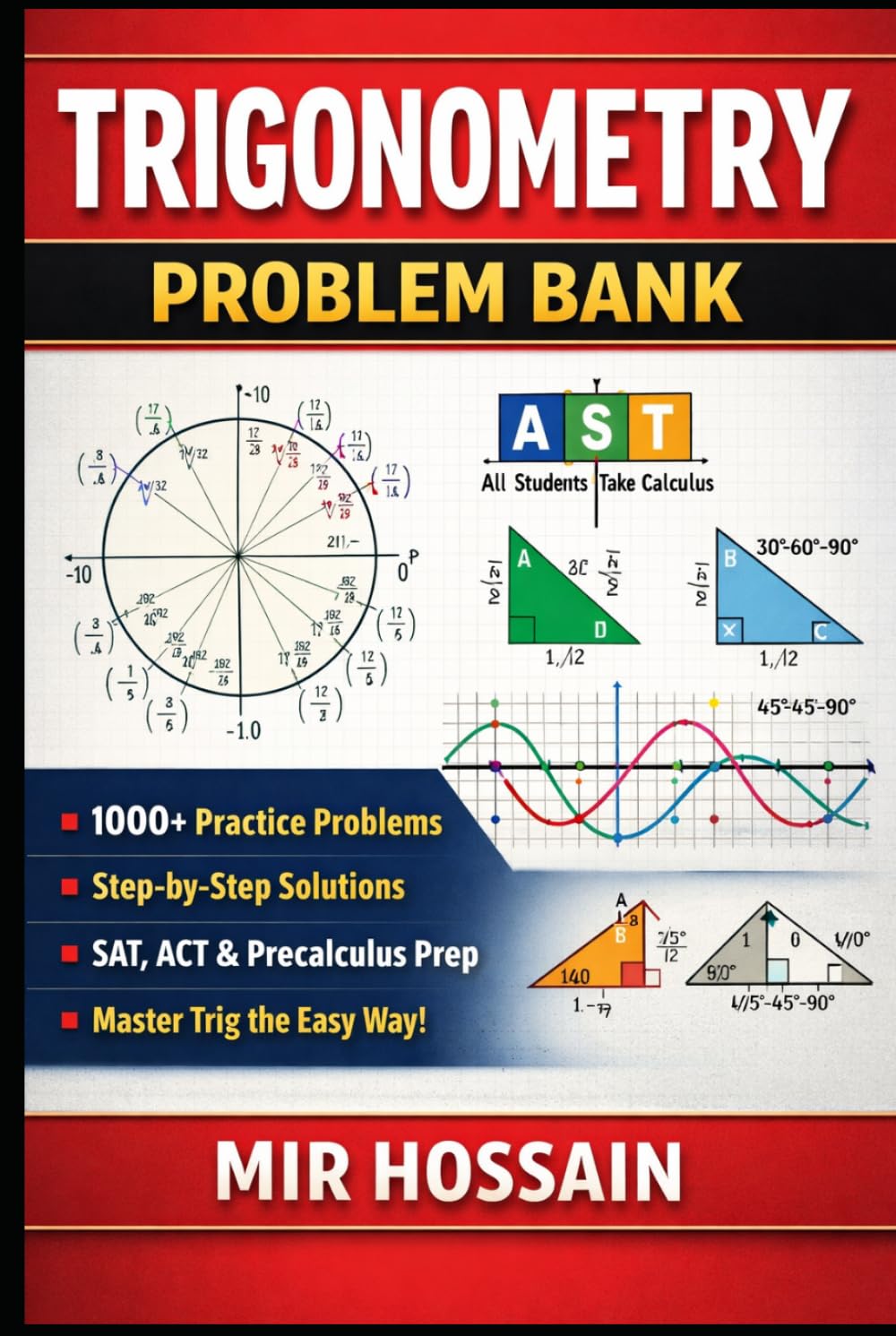 TRIGONOMETRY PROBLEM BANK: 1000+ Practice Problems with Step-by-Step Solutions Unit Circle • Identities • Graphs • Equations SAT, ACT & Precalculus Prep