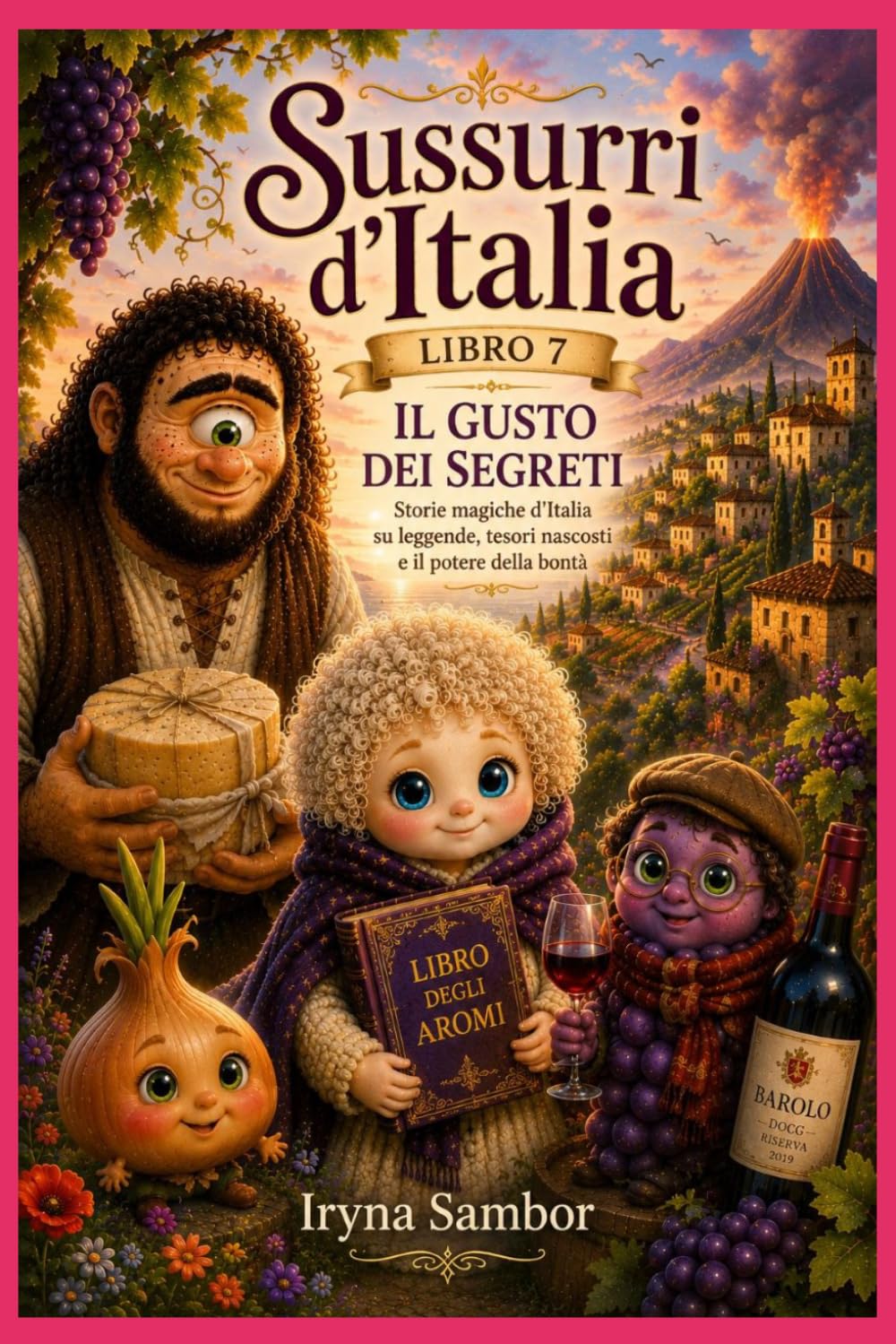 Sussurri d’Italia. Libro 7 Il gusto dei segreti: Storie magiche d’Italia su leggende, tesori nascosti e il potere della bontà