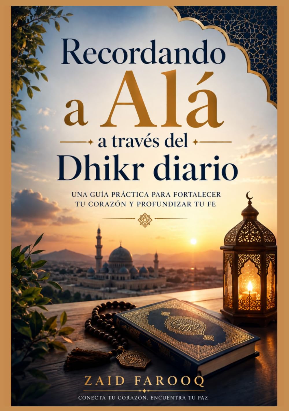 Recordando a Alá a través del Dhikr diario: Súplicas sencillas y auténticas para cultivar la constancia, la reflexión y el enfoque espiritual en la vida cotidiana. (Serie islámica de Zaid Farooq)