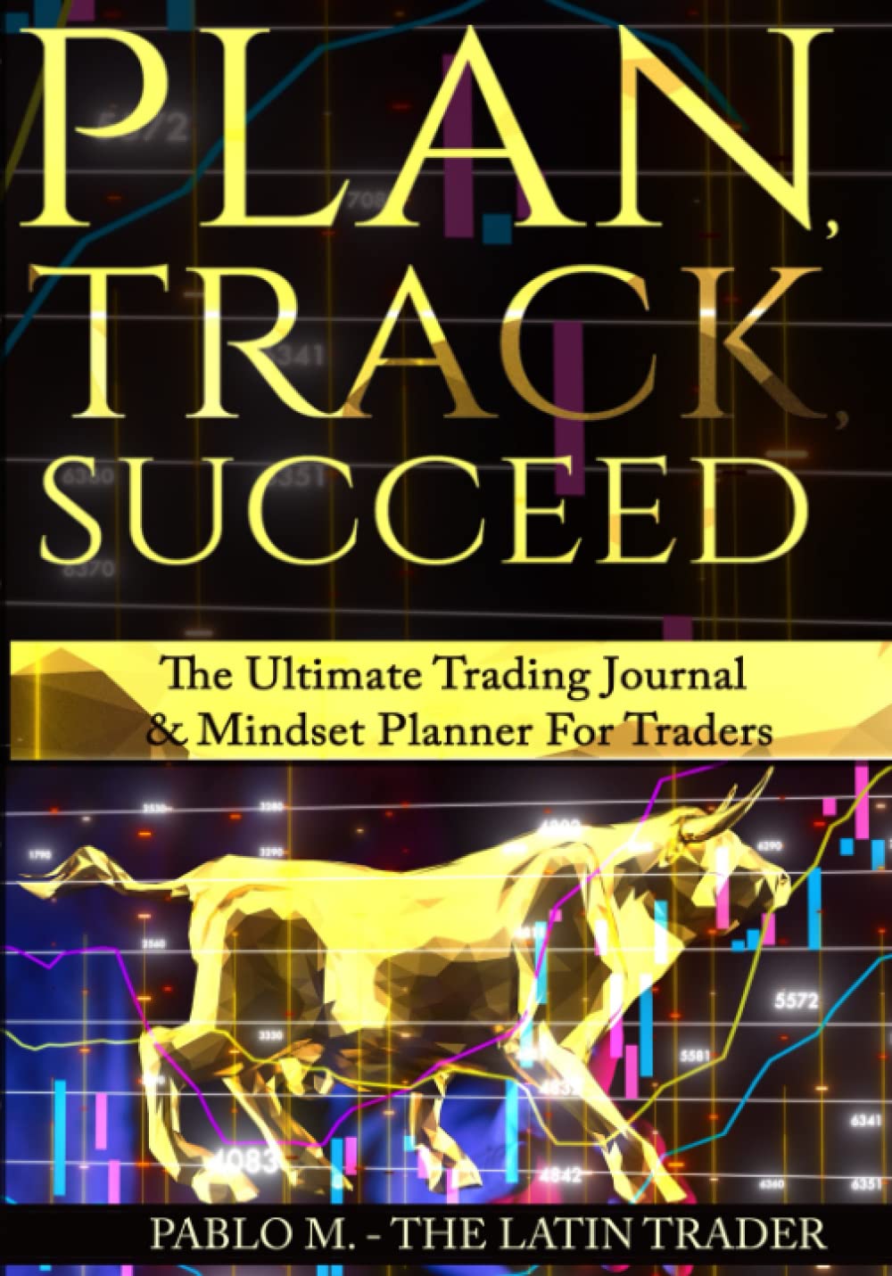 Plan, Track, Succeed: The Ultimate Trading Journal and Mindset Planner for Forex, Stocks, Options, Futures & Cryptocurrency Traders. Undated Daily, Weekly & Monthly Trader Workbook.