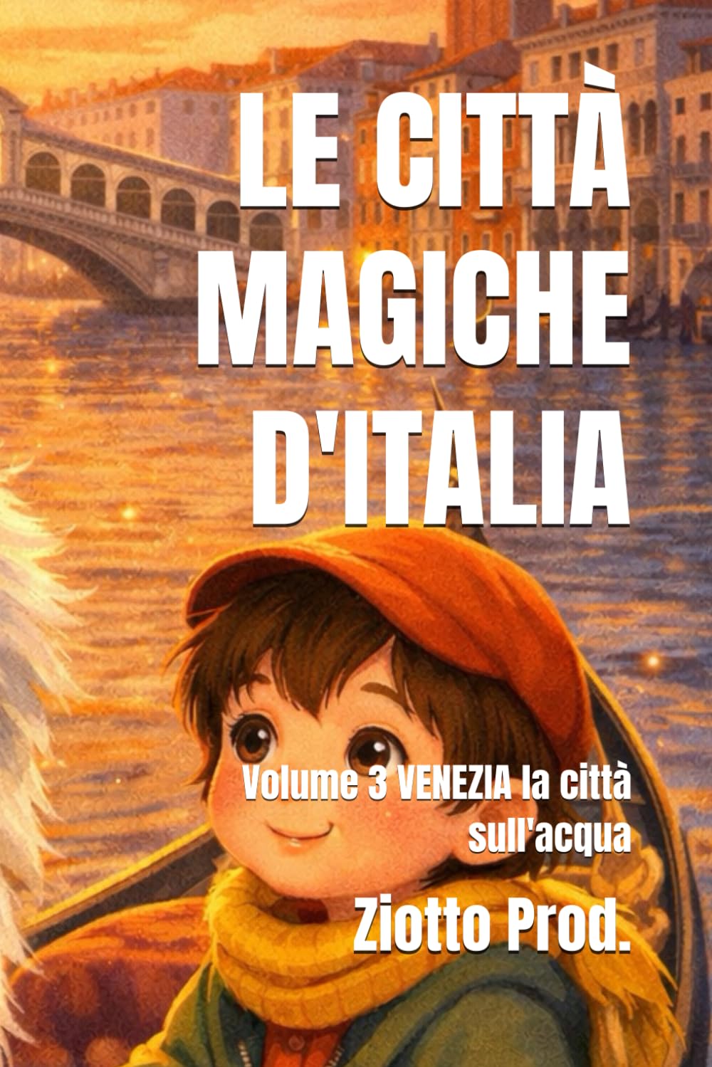 LE CITTÀ MAGICHE D'ITALIA: Volume 3 VENEZIA la città sull'acqua