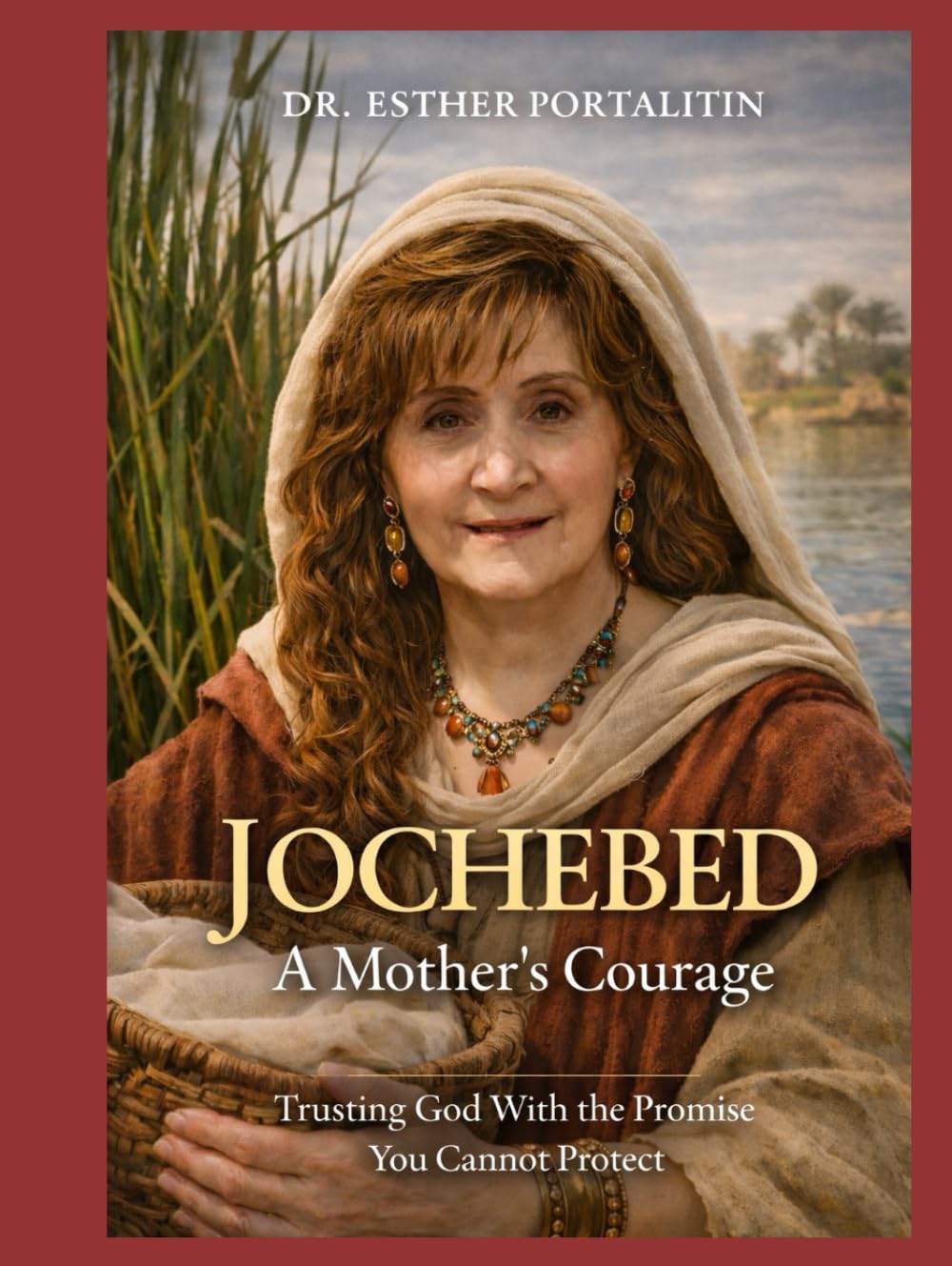 Jochebed: A Mother’s Courage: Trusting God With the Promise You Cannot Protect