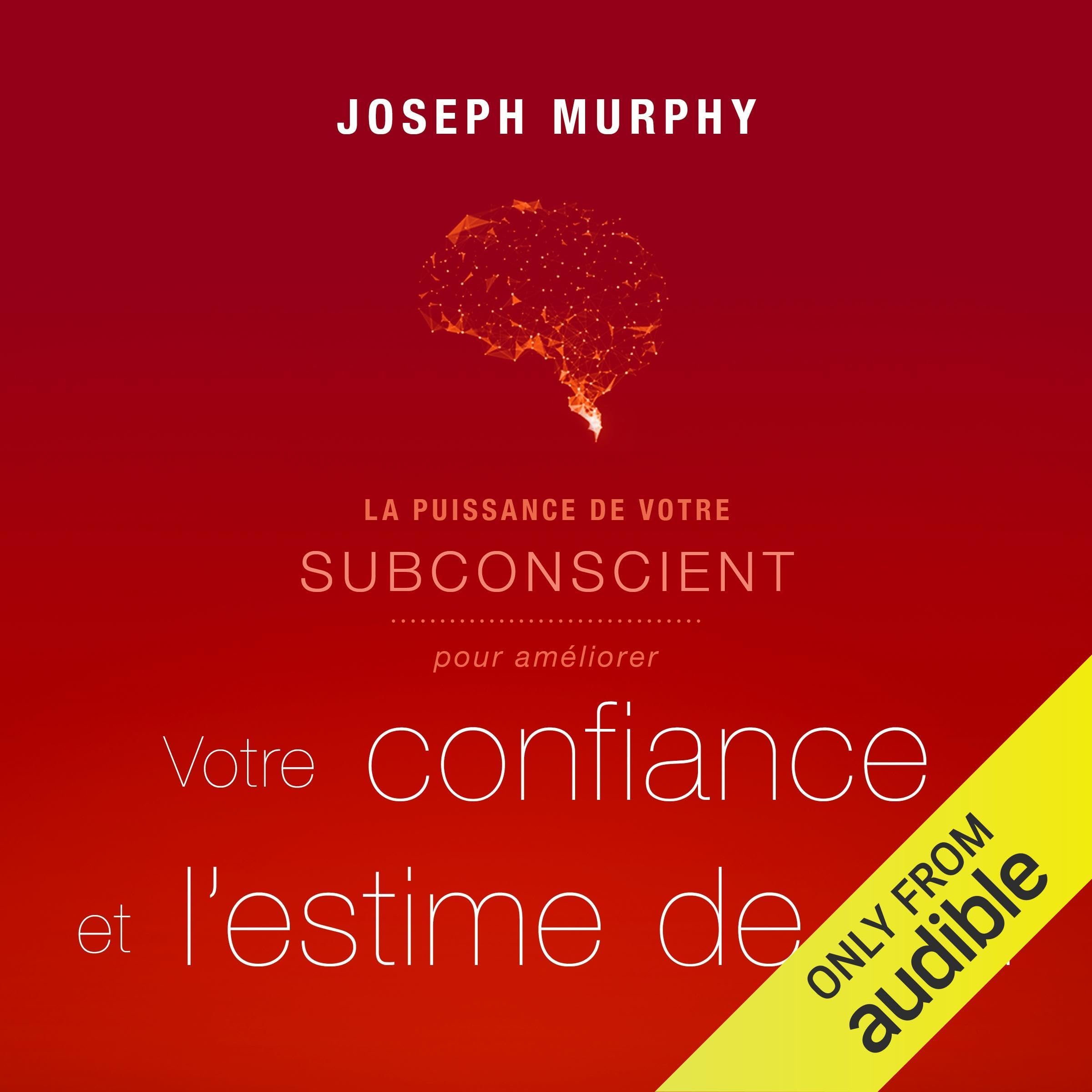 La puissance de votre subconscient pour améliorer votre confiance et l'estime de soi