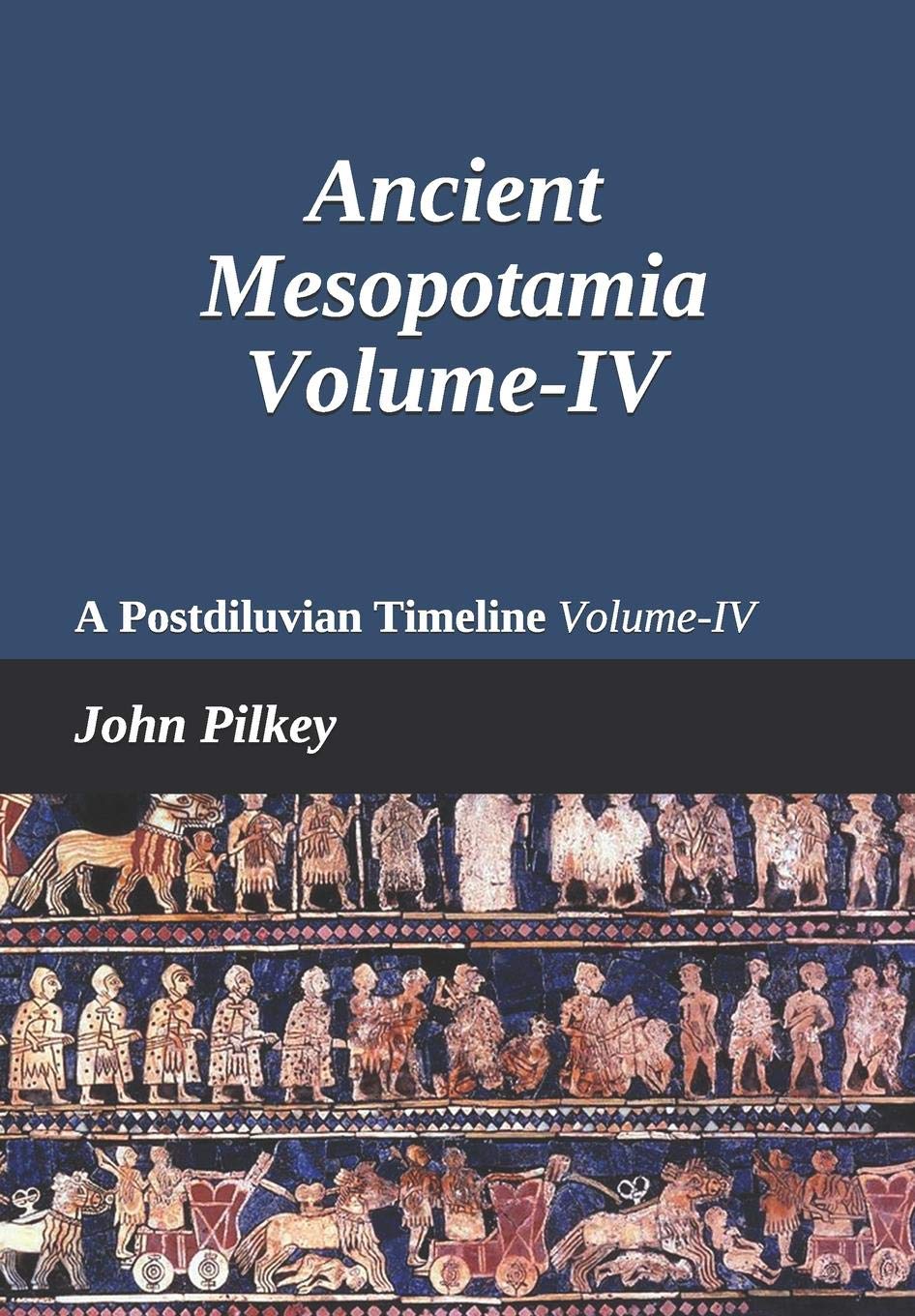 Ancient Mesopotamia: A Postdiluvian Timeline Volume-IV (Ancient Near Eastern Studies)