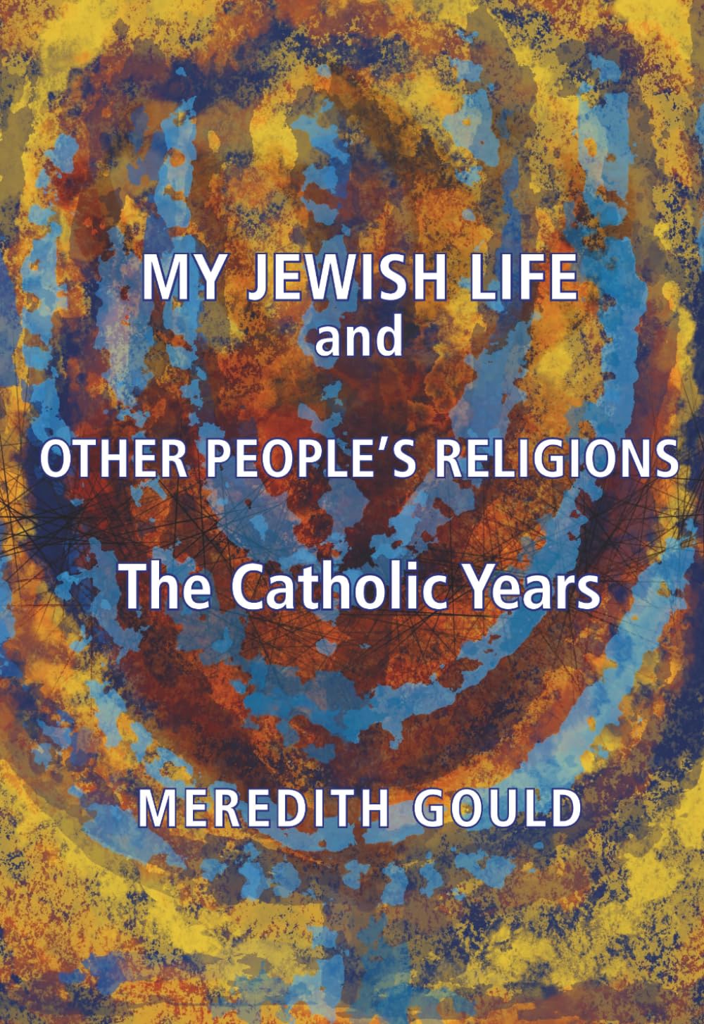 My Jewish Life and Other People's Religions: The Catholic Years