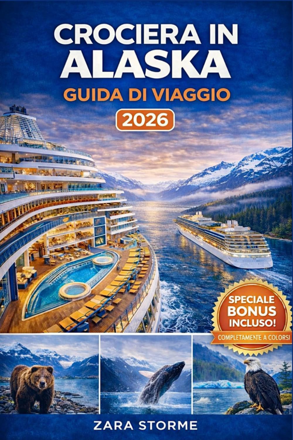 Crociera In Alaska Guida Di Viaggio 2026: Osservazione dei ghiacciai, incontri con la fauna selvatica, pianificazione dei porti, scelta delle escursioni e strategie di budget intelligenti