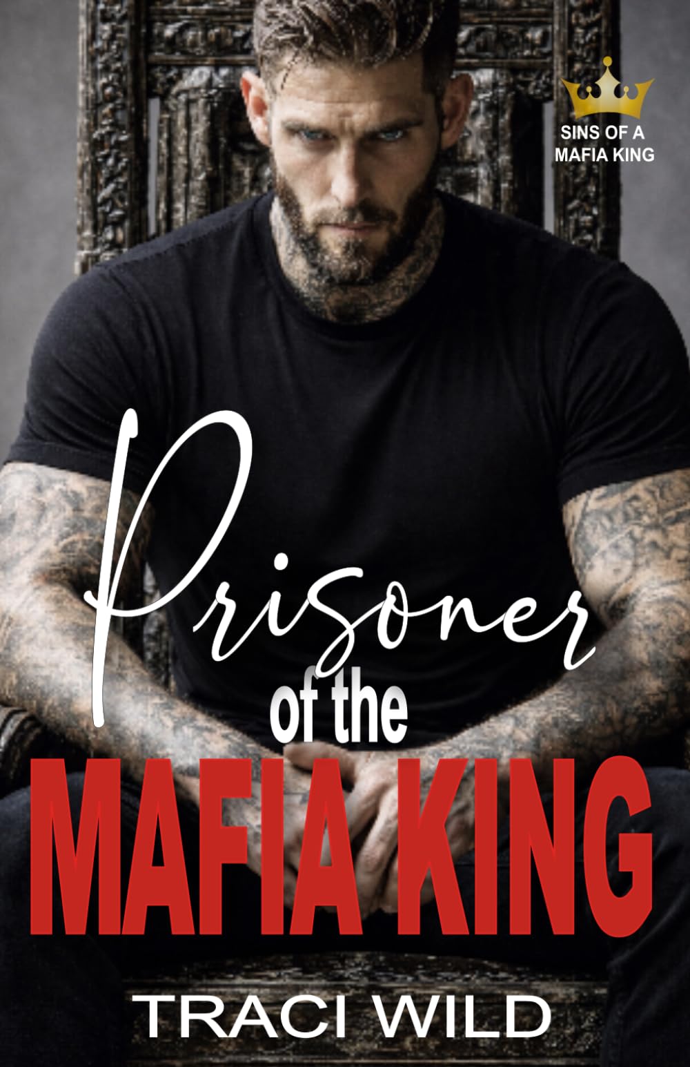 Prisoner of the Mafia King: A Dark Forced Proximity Mafia Romance (Sins of a Mafia King)