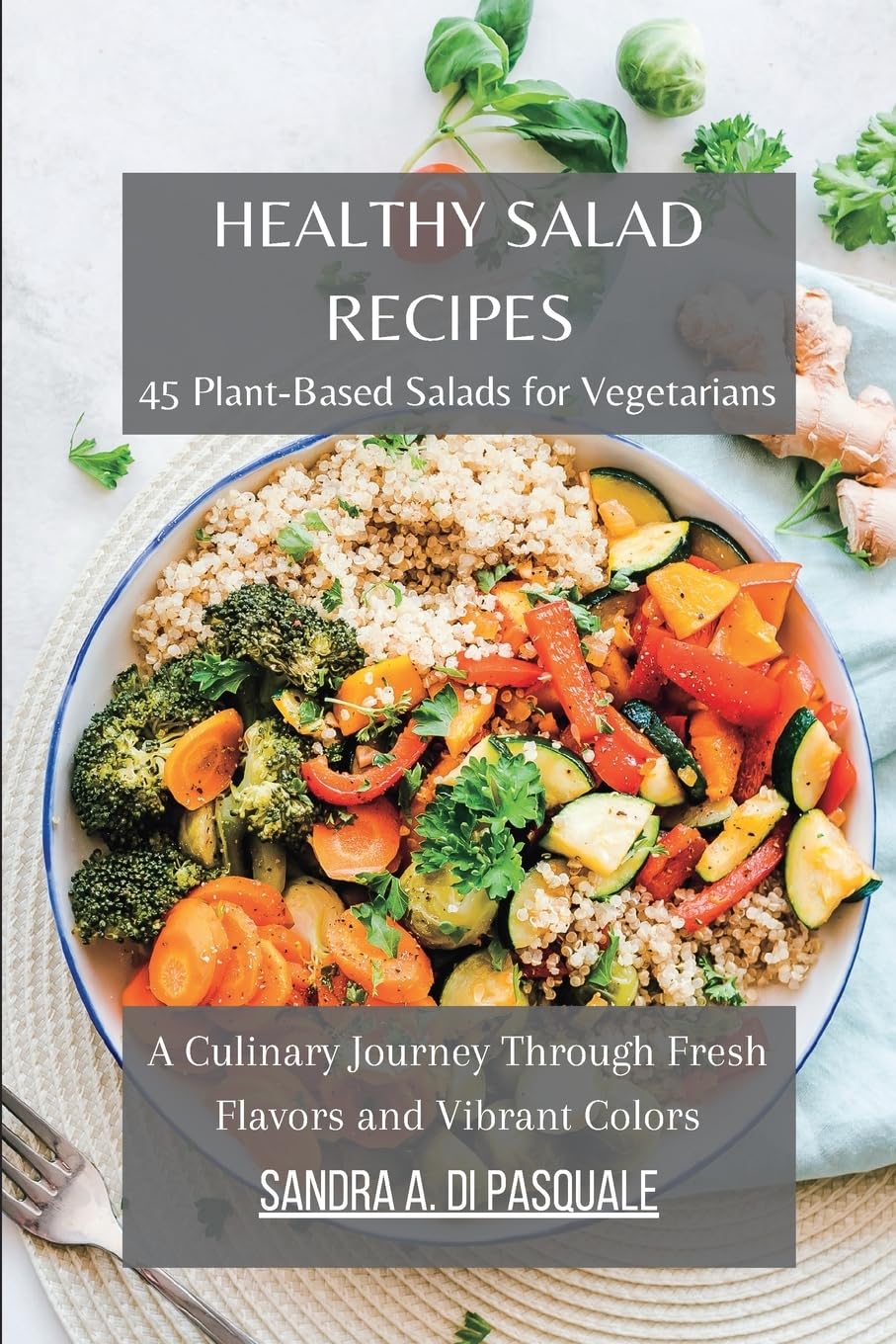 Healthy Salad Recipes: Cookbook with 45 Plant-Based Salads for Vegetarians