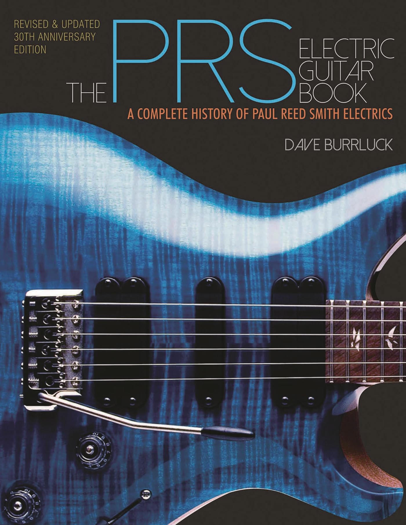 The PRS Electric Guitar Book: A Complete History of Paul Reed Smith Electrics, Updated and Expanded Edition