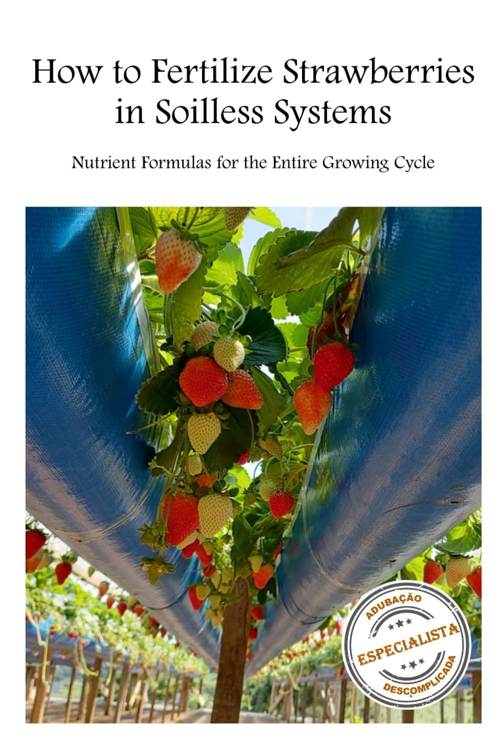 How to Fertilize Strawberries in Soilless Systems: Nutrient Formulas for the Entire Growing Cycle ([Strawberry] 3 units | How to Fertilizer ... How to Identify Nutrient Deficiency Symptoms)