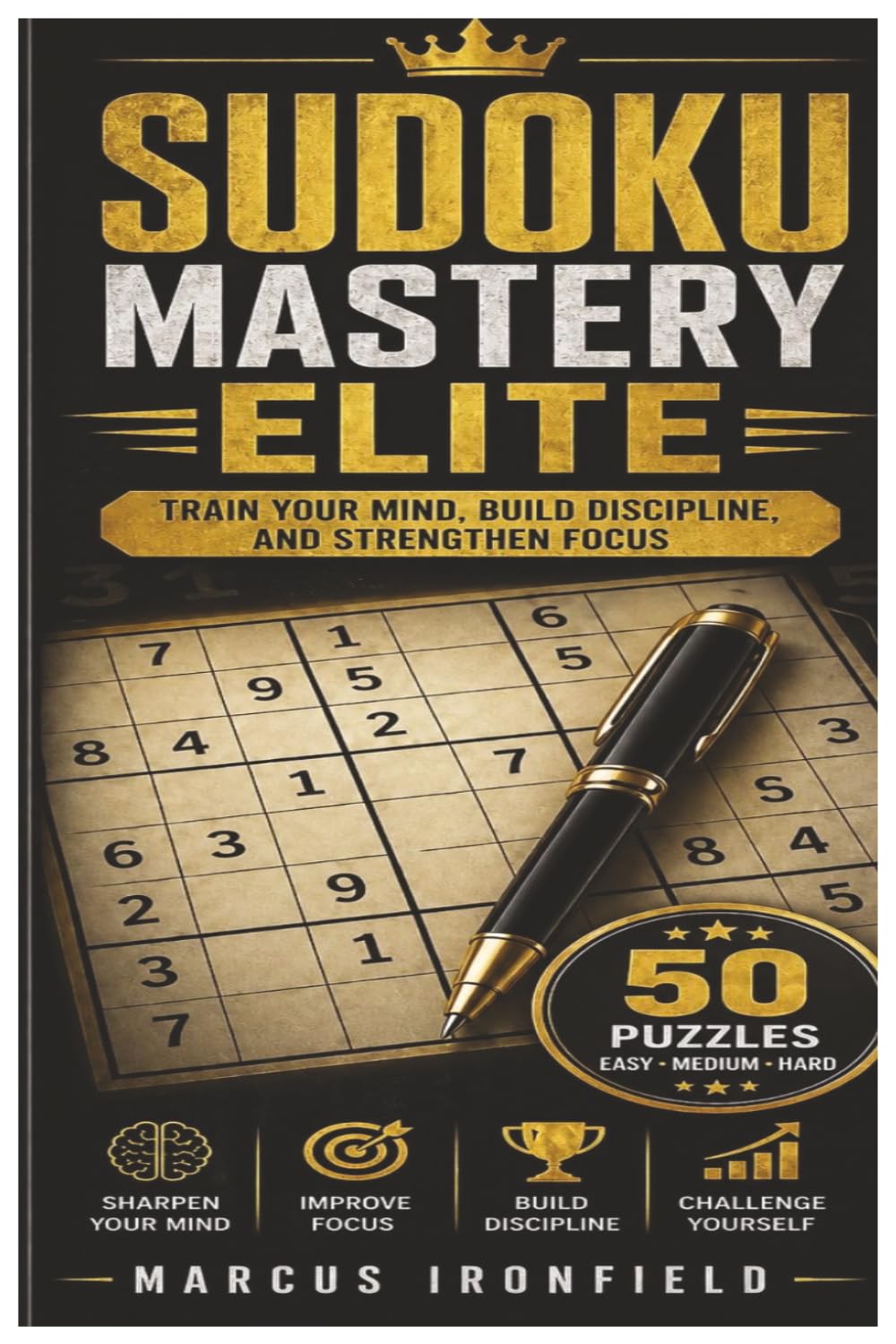SUDOKU MASTERY ELITE: TRAIN YOUR MIND, BUILD DISCIPLINE AND STRENGTHEN FOCUS