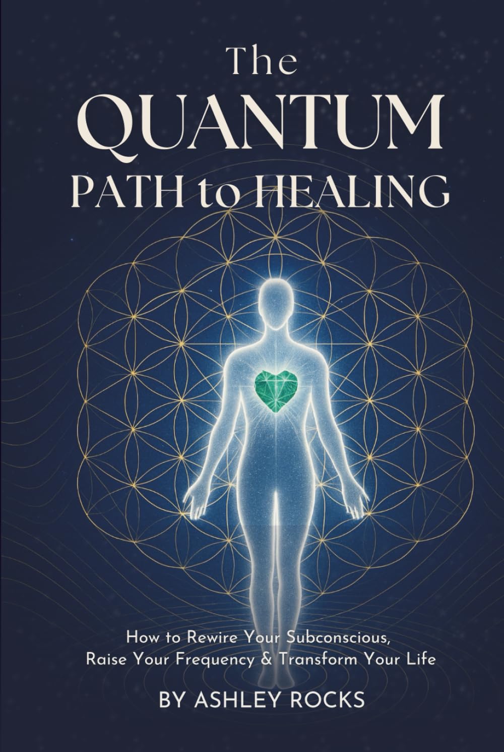 The Quantum Path to Healing: How to Rewire Your Subconscious, Raise Your Frequency & Transform Your Life