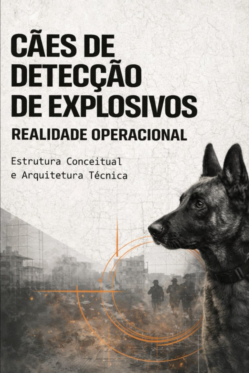 CÃES DE DETECÇÃO DE EXPLOSIVOS – REALIDADE OPERACIONAL: Estrutura Conceitual e Arquitetura Técnica: 12 (DOGINARE – Detection Dog Science)