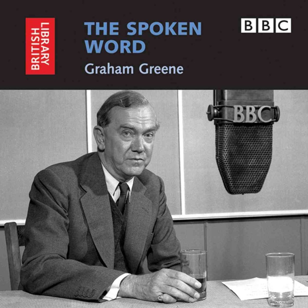The Spoken Word Graham Greene (British Library British Library Sound