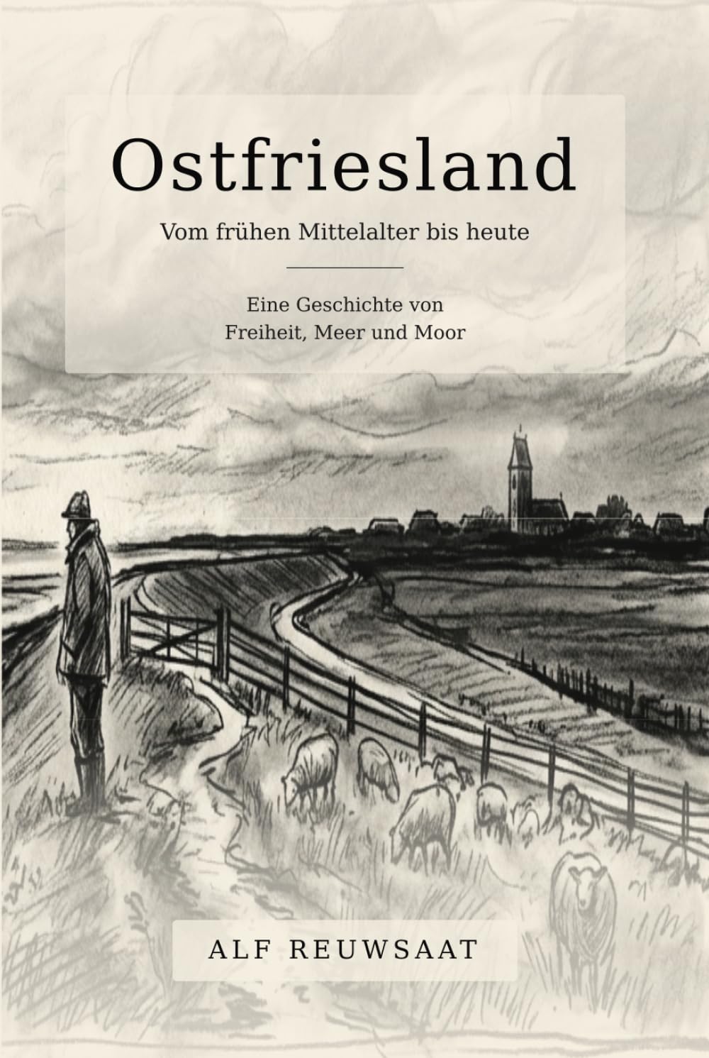 Ostfriesland- Vom frühen Mittelalter bis heute: Eine Geschichte von Freiheit. Moor & Meer