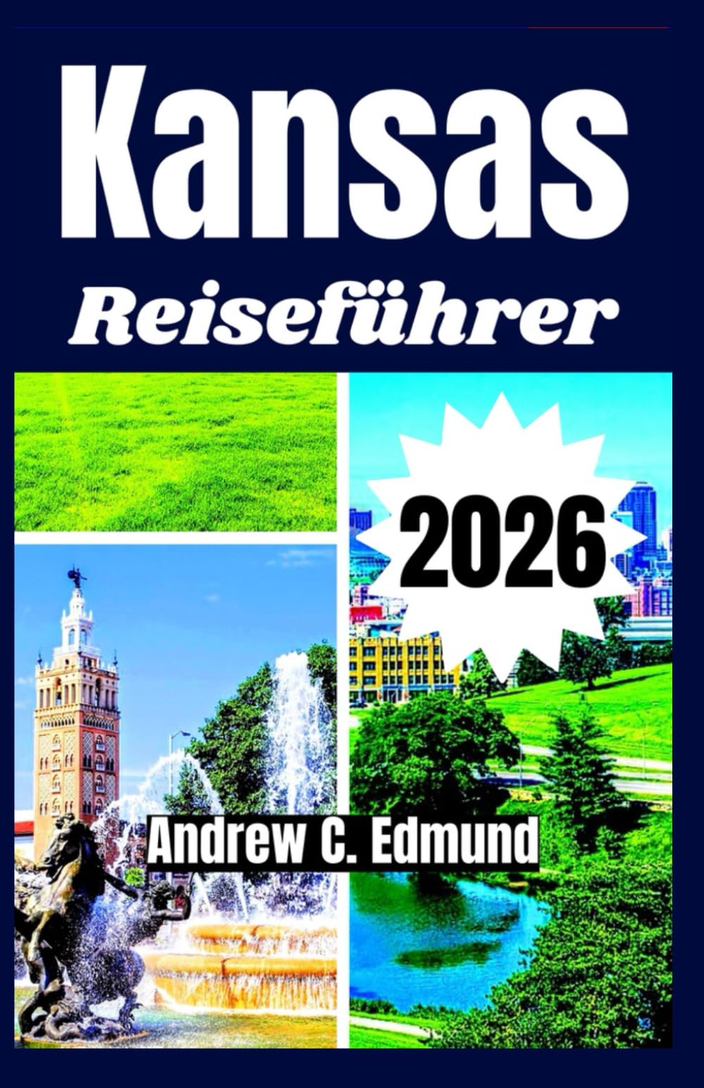 KANSAS REISEFÜHRER 2026: Entdecke Prärien, historische Wege, Kleinstadtcharme, Panoramastraßen und mehr