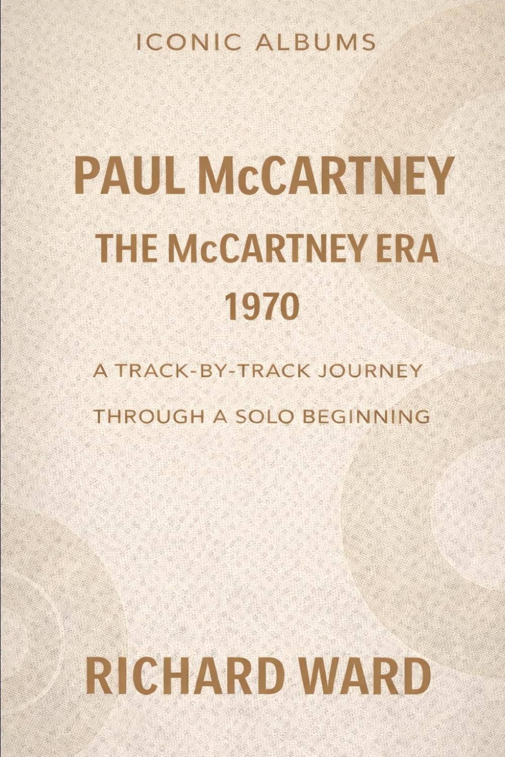Iconic Albums - Paul McCartney - The McCartney Era (1970): A Track by Track Journey Through a Solo Beginning