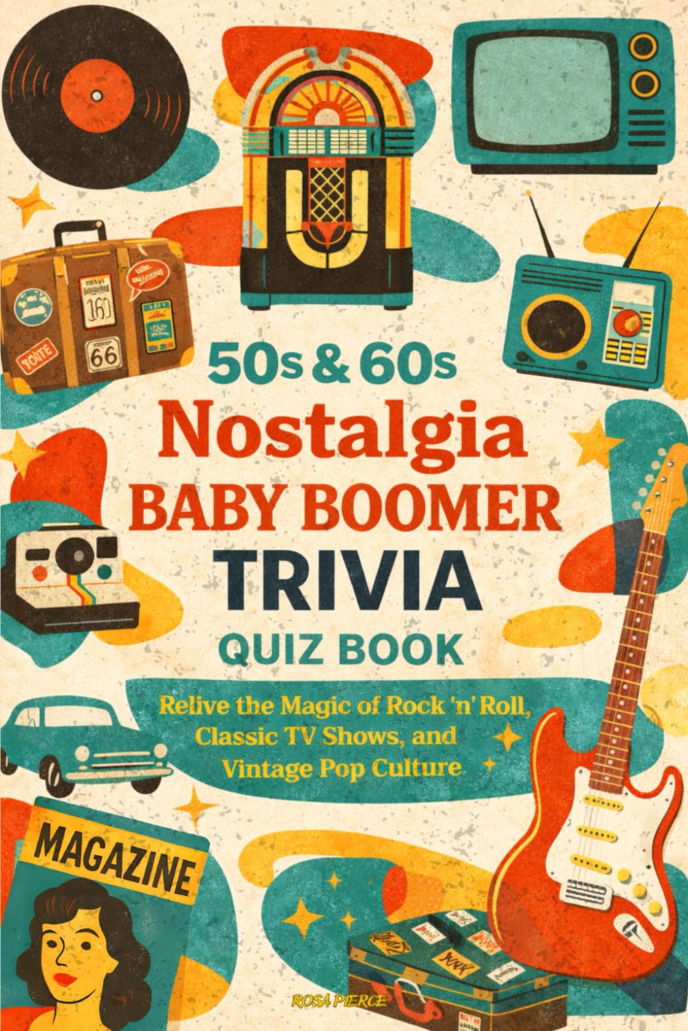 50s & 60s Nostalgia Baby Boomer Trivia Quiz Book: Relive the Magic of Rock ’n’ Roll, Classic TV Shows, and Vintage Pop Culture