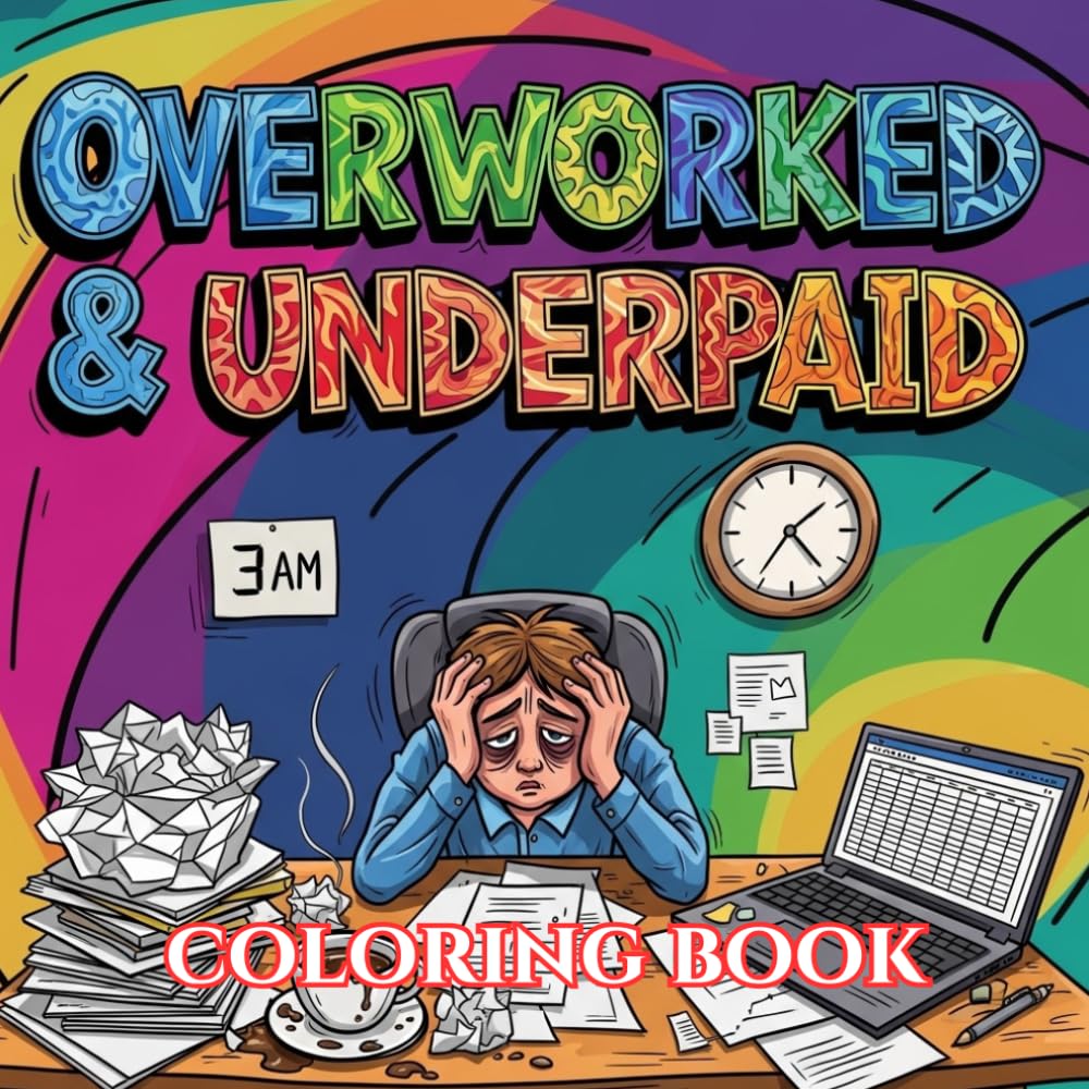 Overworked & Underpaid: A Funny Office Burnout Coloring Book with Relatable Work Quotes, Stress Relief Designs, and Corporate Survival Humor for Adults (Unbothered & Unavailable Coloring Book Series)