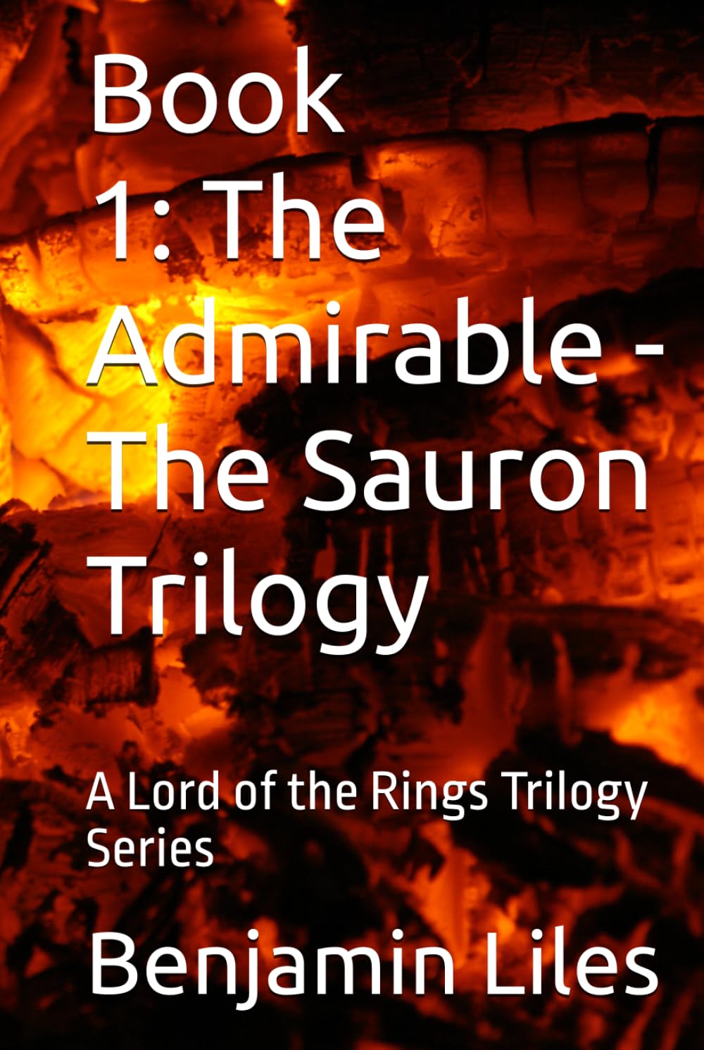 The Admirable: Book 1 - The Sauron Trilogy: A Lord of the Rings Trilogy Series