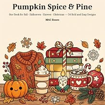 Pumpkin Spice & Pine 54 Bold and Easy Designs for Adults and Teens | Cozy Autumn, Halloween, Harvest and Christmas Arrangements | September through December | Single-Sided Pages, No Bleed-Through