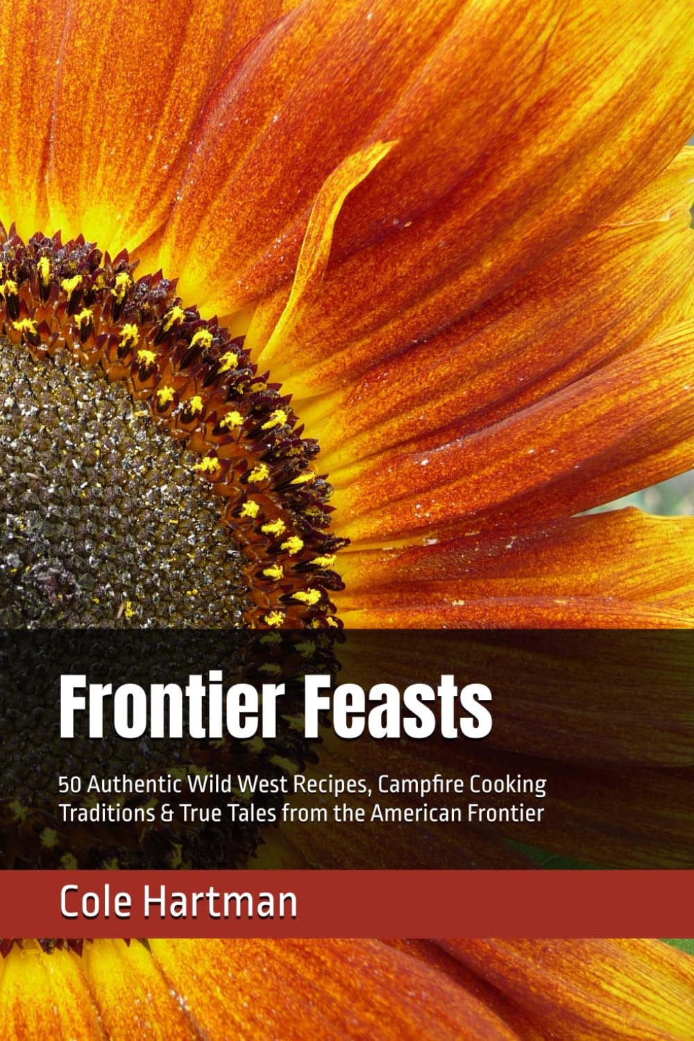 Frontier Feasts: 50 Authentic Wild West Recipes, Campfire Cooking Traditions & True Tales from the American Frontier
