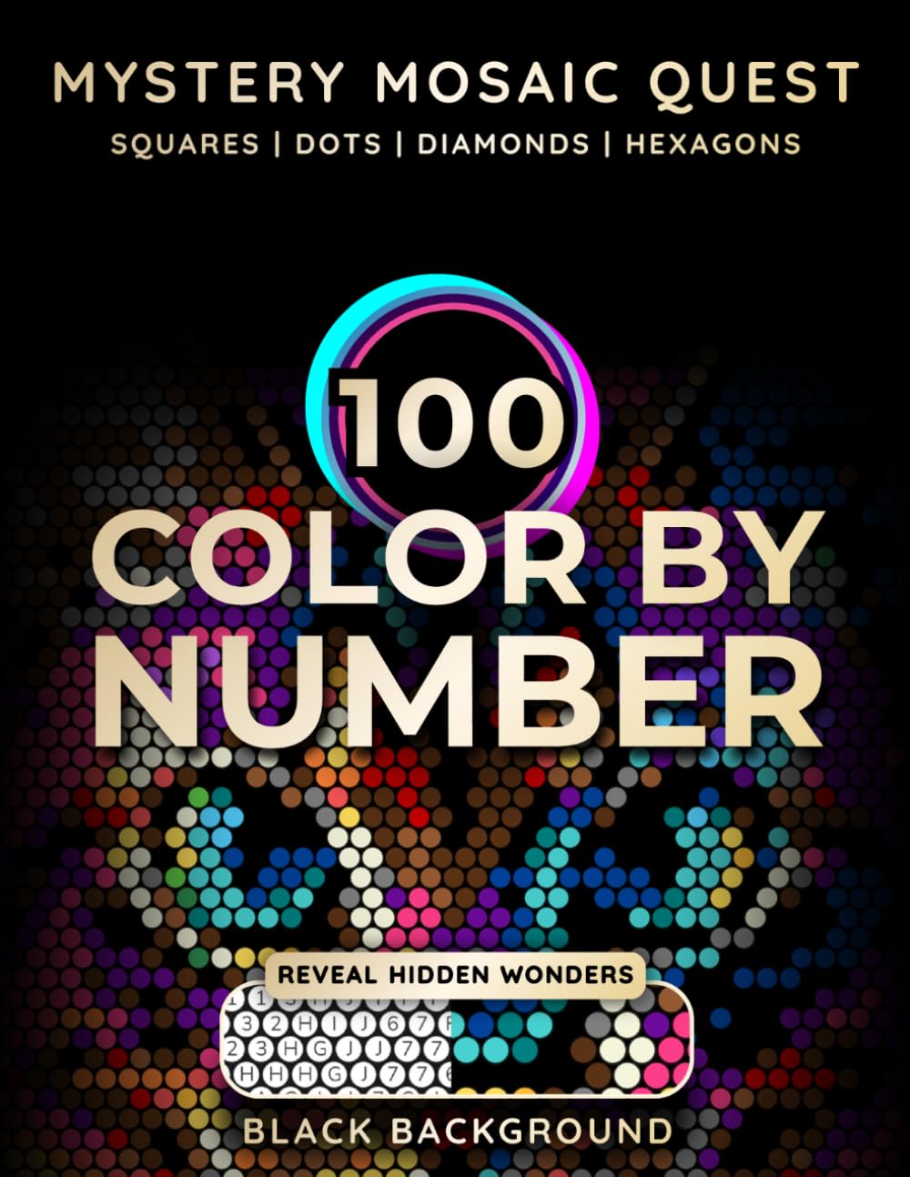 100 Color By Number: Mystery Mosaic Quest: Reveal Stunning Hidden Wonders with Squares, Dots, Diamonds & Hexagons - Relaxing Pixel Art Coloring Book for Adults and Teens (Pixelzona Coloring Quest)