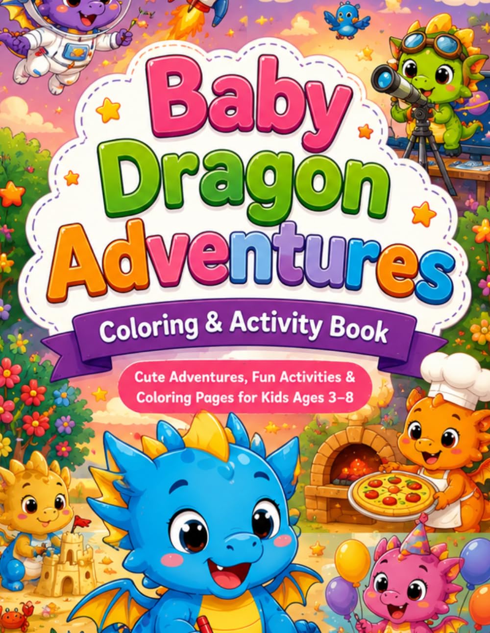 Baby Dragon Adventures Coloring Book: Cute, Easy and Fun Dragon Coloring Pages for Kids Ages 3–8