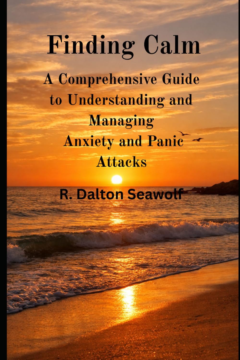 Finding Calm: A Comprehensive Guide to Understanding and Managing Anxiety and Panic Attacks