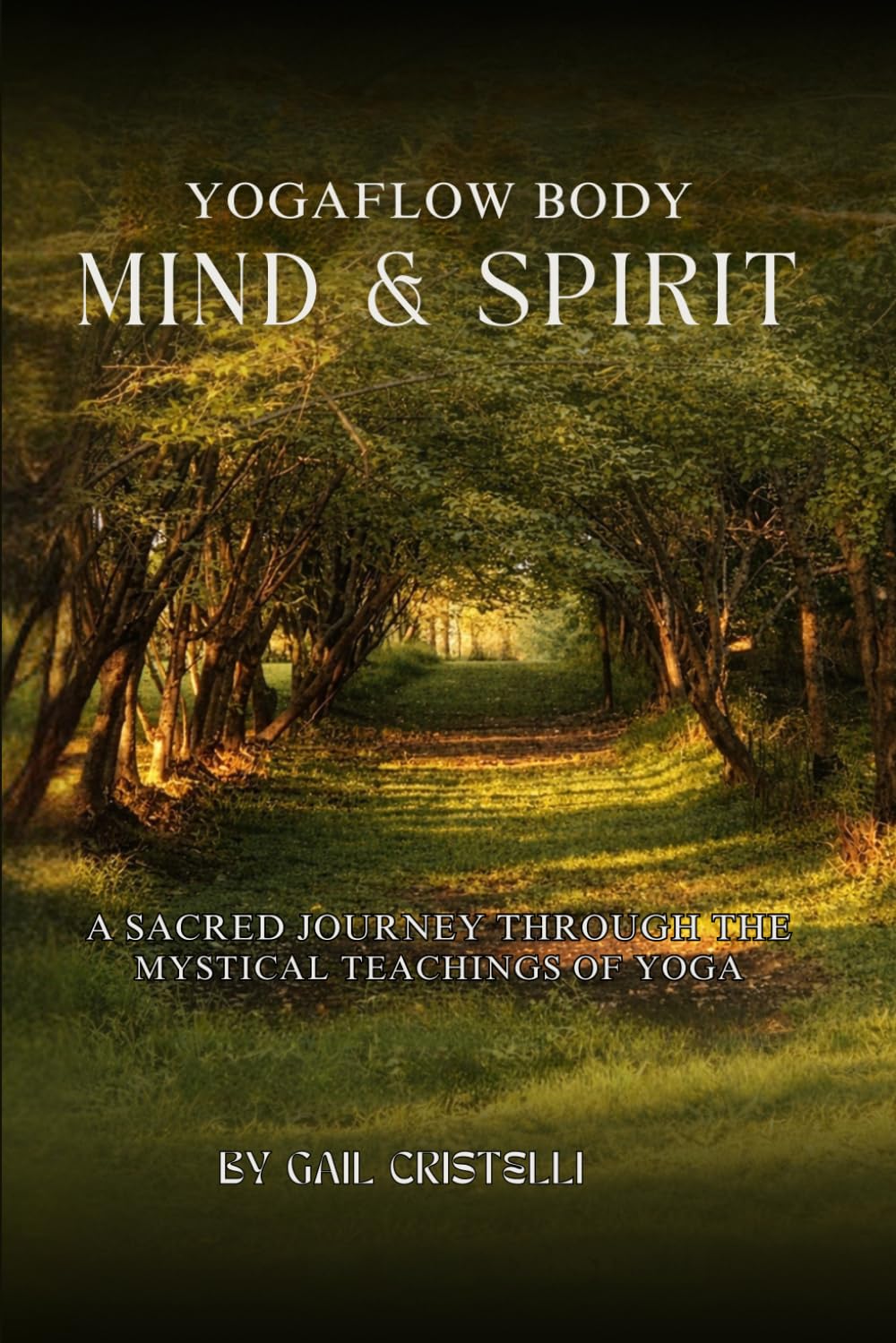 YogaFlow Body, Mind & Spirit: A Sacred Journey Through The Mystical Teachings of Yoga