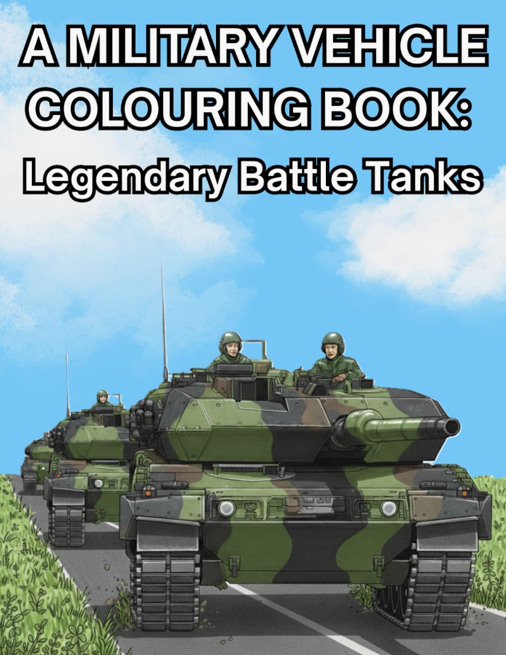 A Military Vehicle Colouring Book: Legendary Battle Tanks: Highly detail colouring pages for all ages.