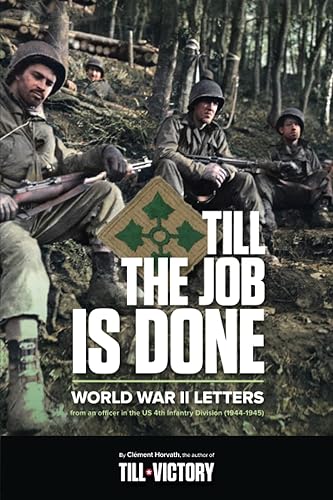 TILL THE JOB IS DONE - World War II letters from an officer in the US 4th Infantry Division (1944-1945)