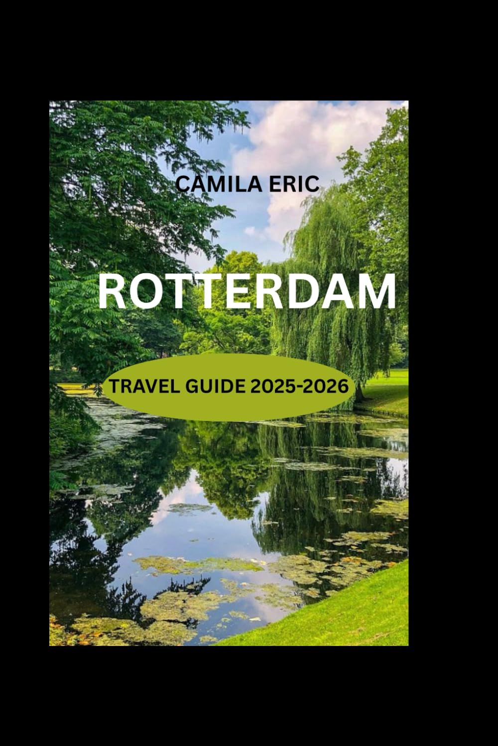 ROTTERDAM TRAVEL GUIDE 2025-2026:: Discover Modern Architecture, Vibrant Culture, and Hidden Gems in the Netherlands' Most Innovative City