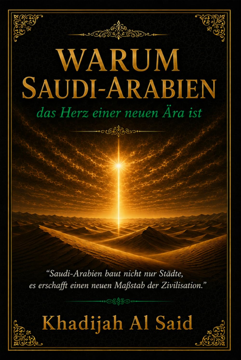 Warum Saudi-Arabien das Herz einer neuen Ära ist: Saudi-Arabiens Transformation und die Zukunft moderner Zivilisation