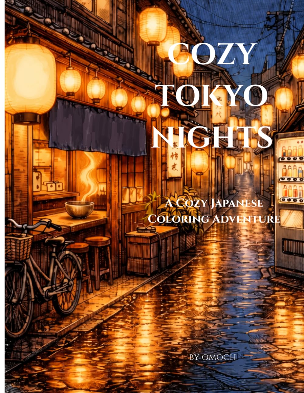 Cozy Tokyo Nights: An Adult Coloring Book Featuring Lantern-Lit Alleys, Rainy Streets, Cozy Cafés, and Peaceful Japanese Night Scenes