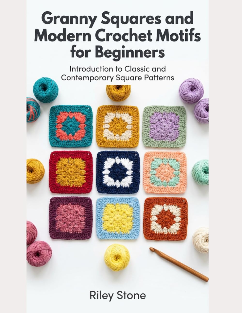Granny Squares and Modern Crochet Motifs for Beginners: Introduction to Classic and Contemporary Square Patterns