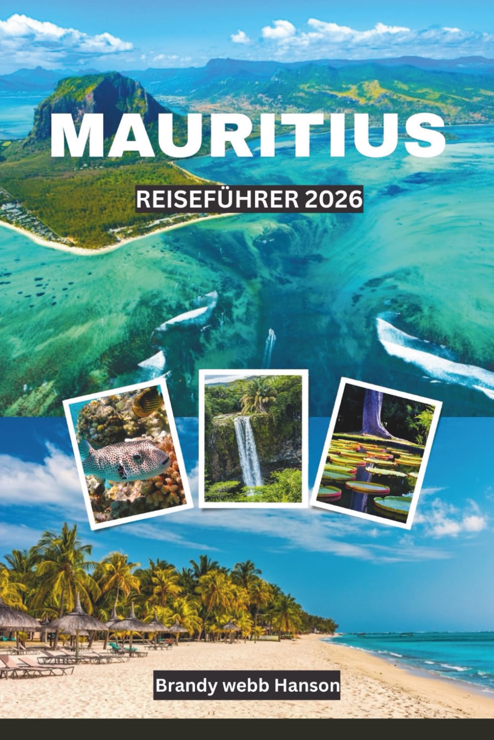 MAURITIUS REISEFÜHRER 2026: Entdecken Sie die Strände des Indischen Ozeans in Afrika mit Sehenswürdigkeiten, Inselküche, Traditionen, Outdoor-Abenteuern und Wellness-Ausflügen