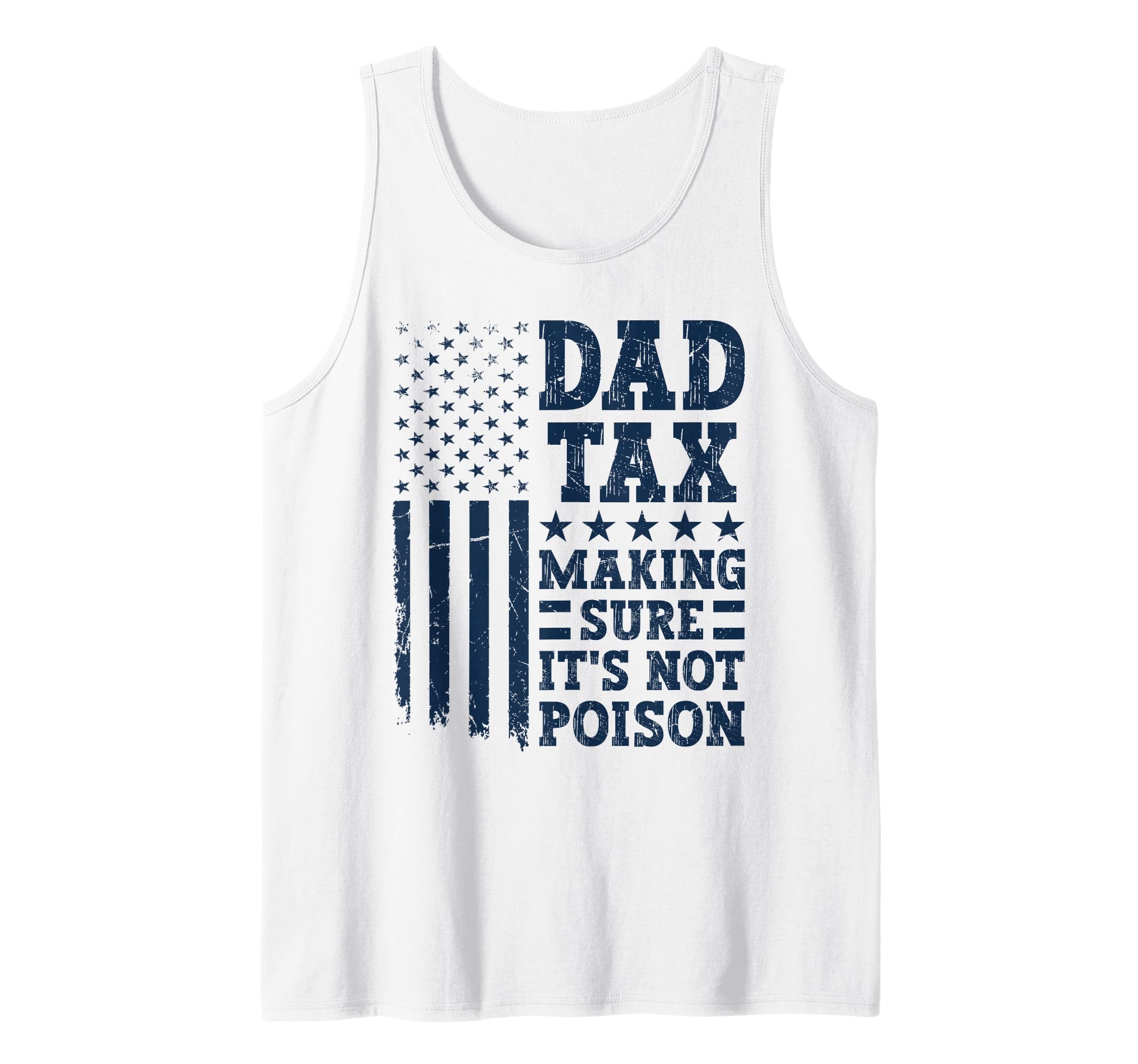 Mens Dad Tax Making Sure It's Not Poison Dad joke Fathers Day Men Tank Top