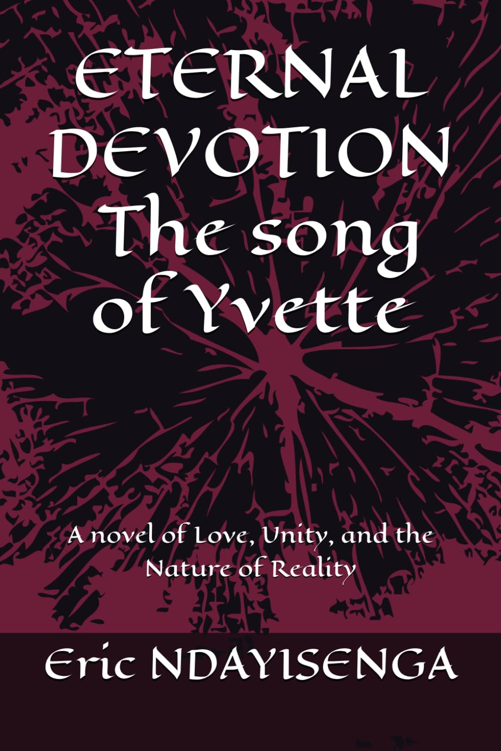 ETERNAL DEVOTION: The song of Yvette: A novel of Love, Unity, and the Nature of Reality